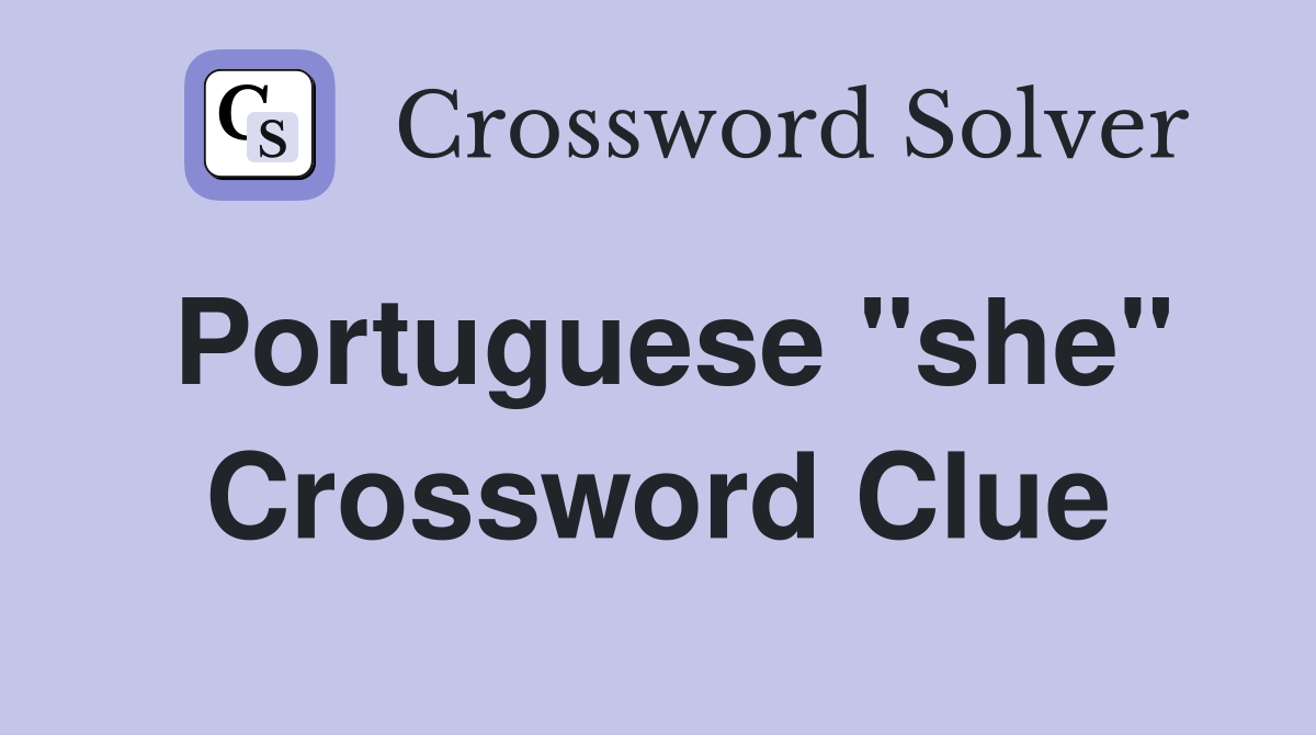 Portuguese "she" Crossword Clue Answers Crossword Solver